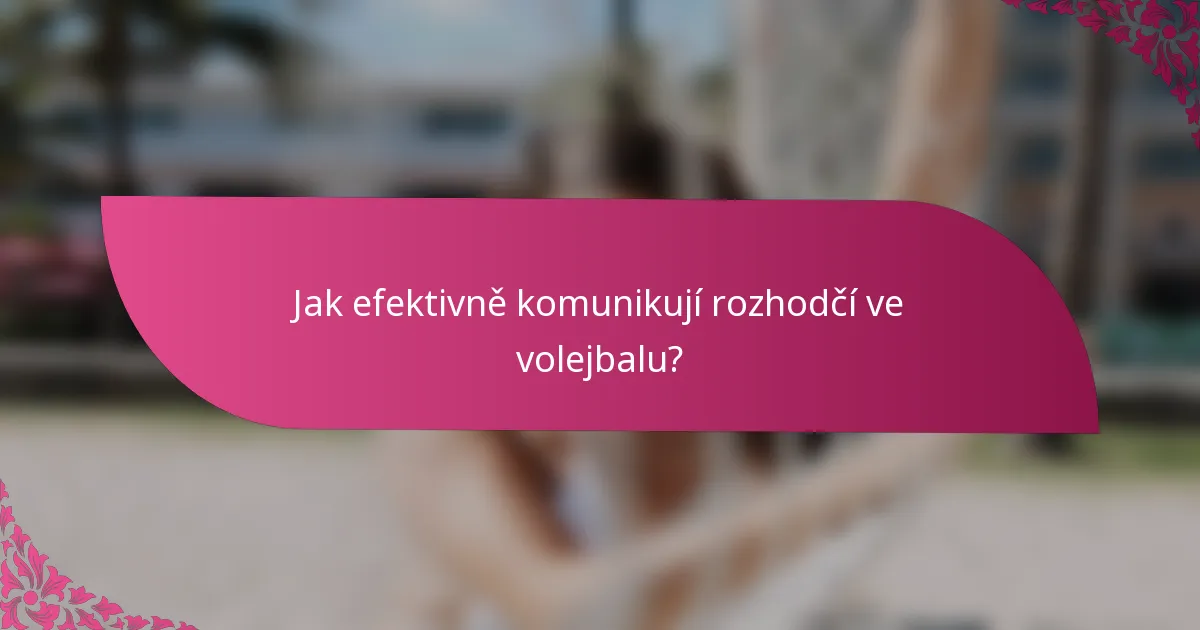 Jak efektivně komunikují rozhodčí ve volejbalu?