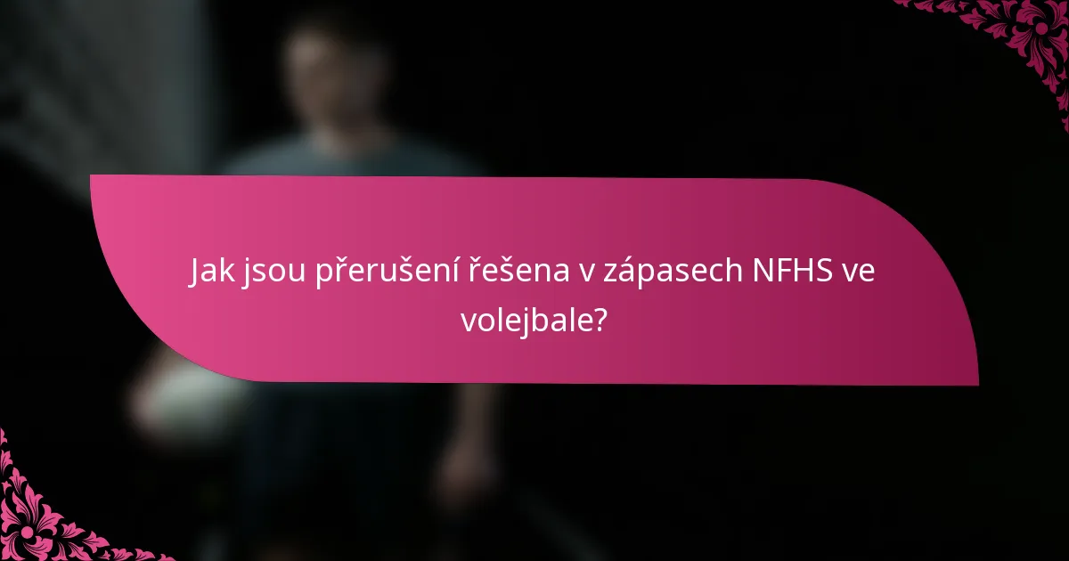 Jak jsou přerušení řešena v zápasech NFHS ve volejbale?