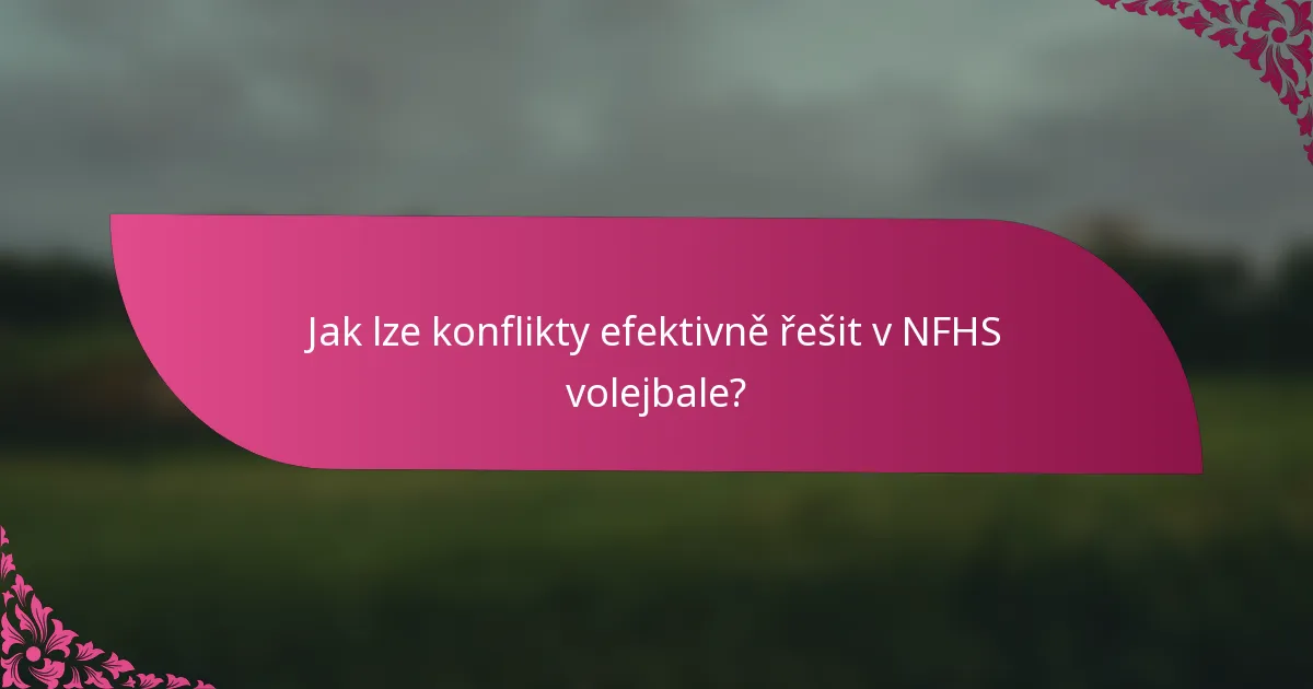 Jak lze konflikty efektivně řešit v NFHS volejbale?