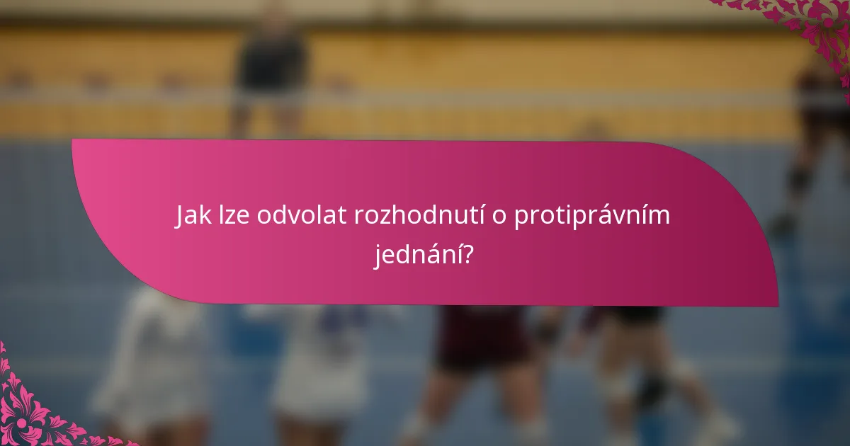 Jak lze odvolat rozhodnutí o protiprávním jednání?