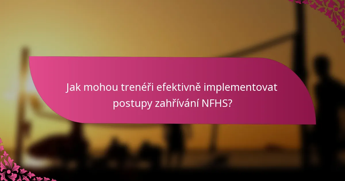 Jak mohou trenéři efektivně implementovat postupy zahřívání NFHS?