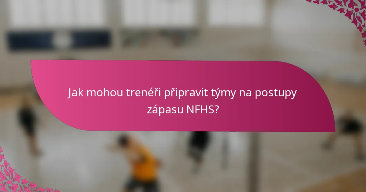 Jak mohou trenéři připravit týmy na postupy zápasu NFHS?