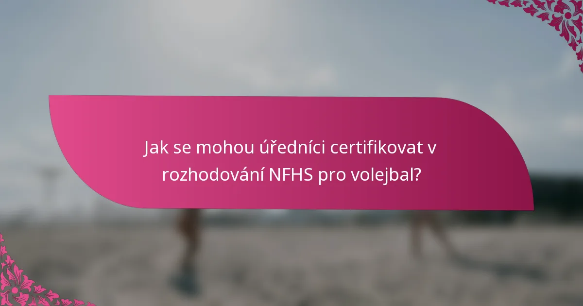 Jak se mohou úředníci certifikovat v rozhodování NFHS pro volejbal?