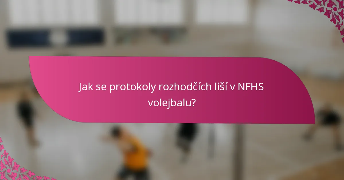 Jak se protokoly rozhodčích liší v NFHS volejbalu?