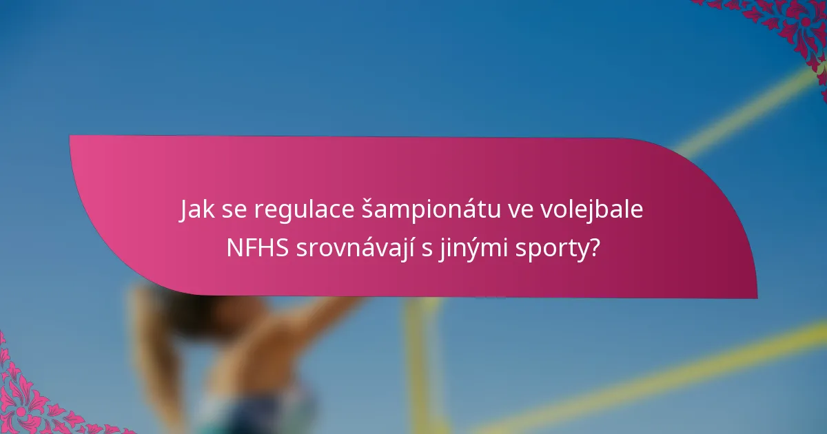 Jak se regulace šampionátu ve volejbale NFHS srovnávají s jinými sporty?