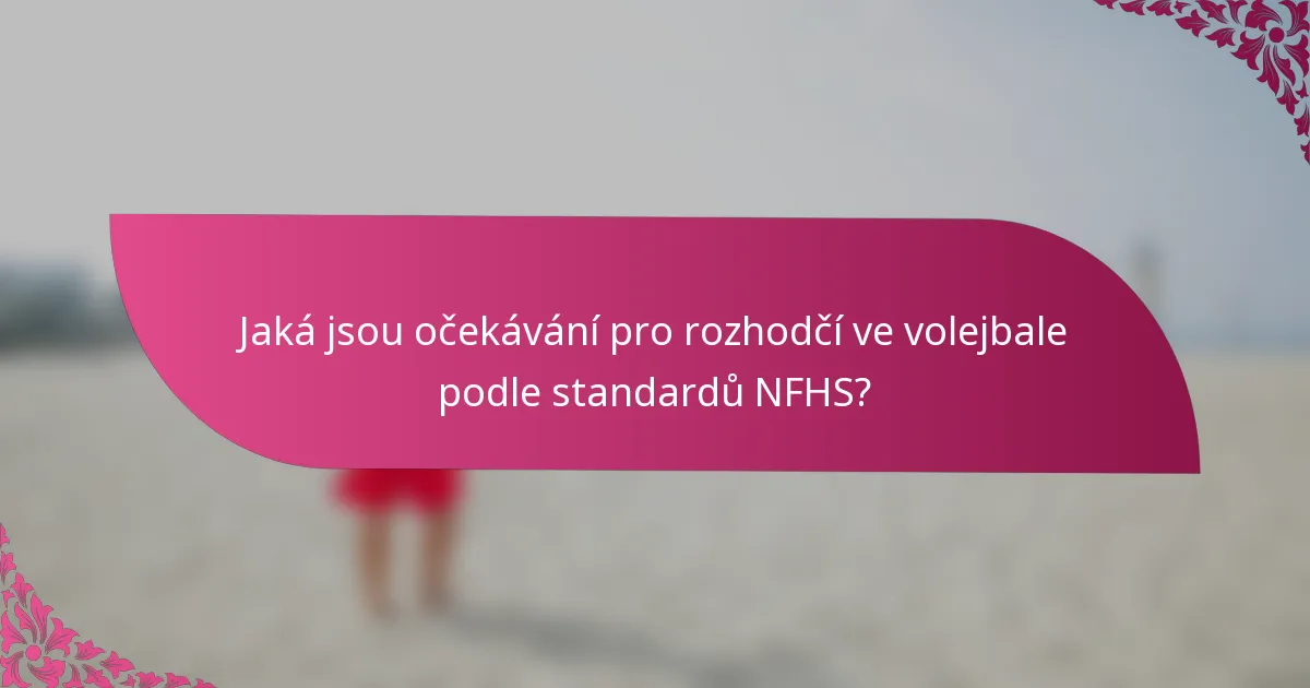 Jaká jsou očekávání pro rozhodčí ve volejbale podle standardů NFHS?