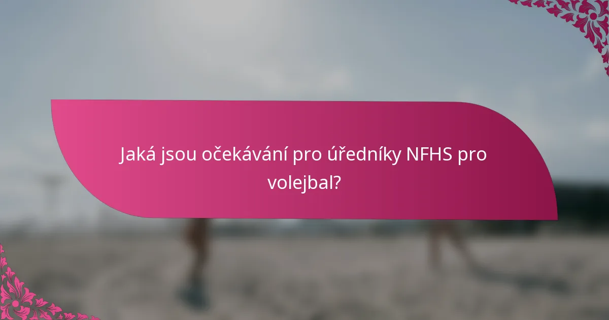 Jaká jsou očekávání pro úředníky NFHS pro volejbal?