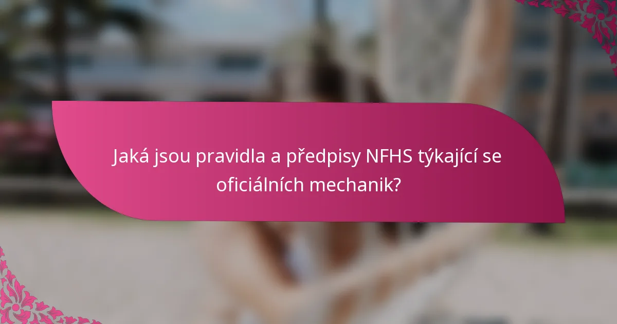 Jaká jsou pravidla a předpisy NFHS týkající se oficiálních mechanik?
