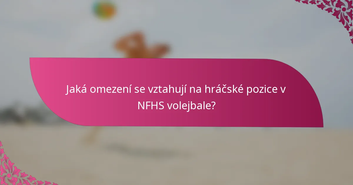 Jaká omezení se vztahují na hráčské pozice v NFHS volejbale?