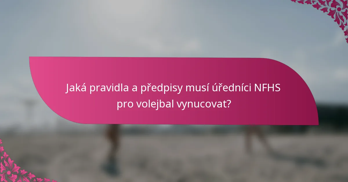 Jaká pravidla a předpisy musí úředníci NFHS pro volejbal vynucovat?