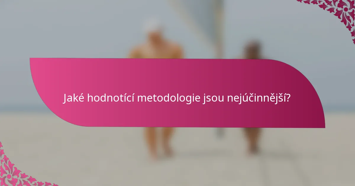 Jaké hodnotící metodologie jsou nejúčinnější?