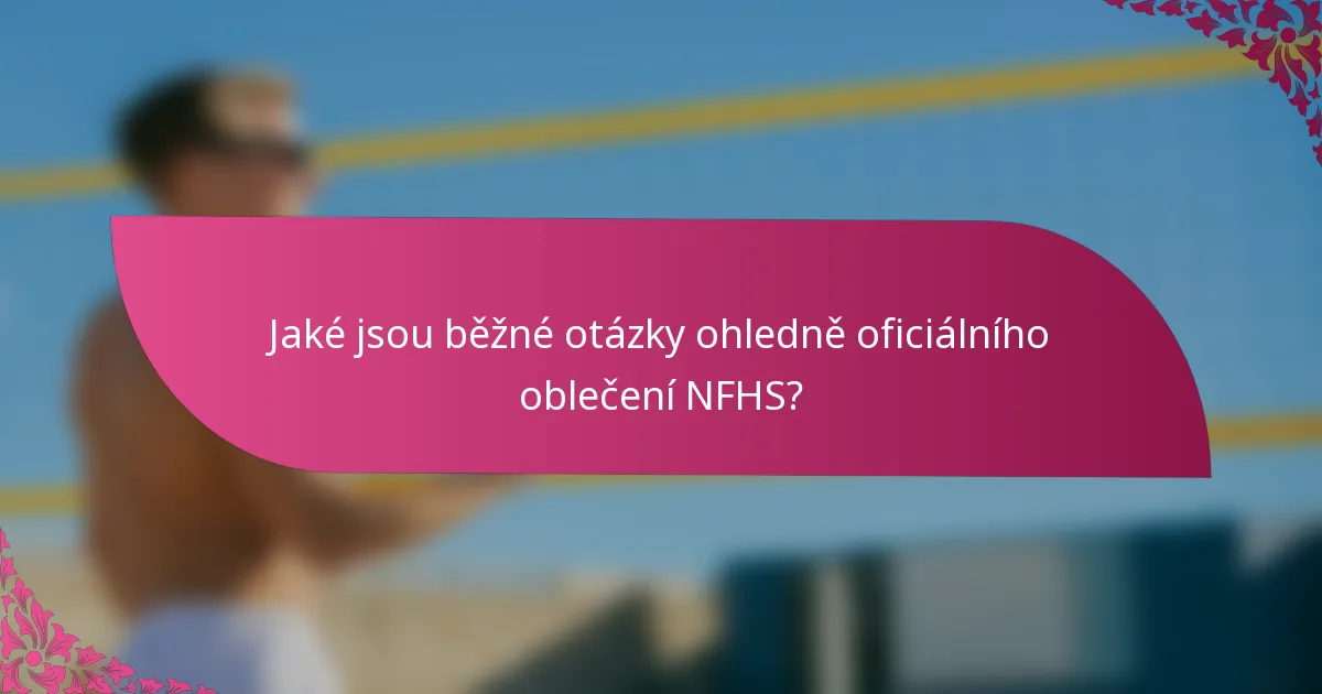 Jaké jsou běžné otázky ohledně oficiálního oblečení NFHS?