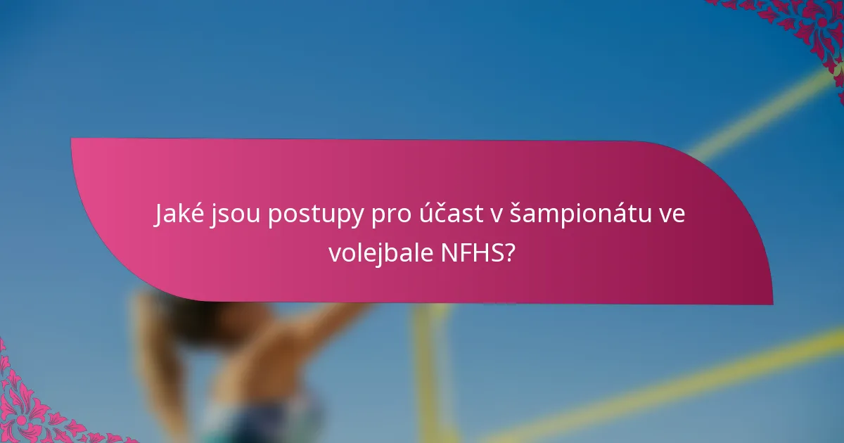 Jaké jsou postupy pro účast v šampionátu ve volejbale NFHS?