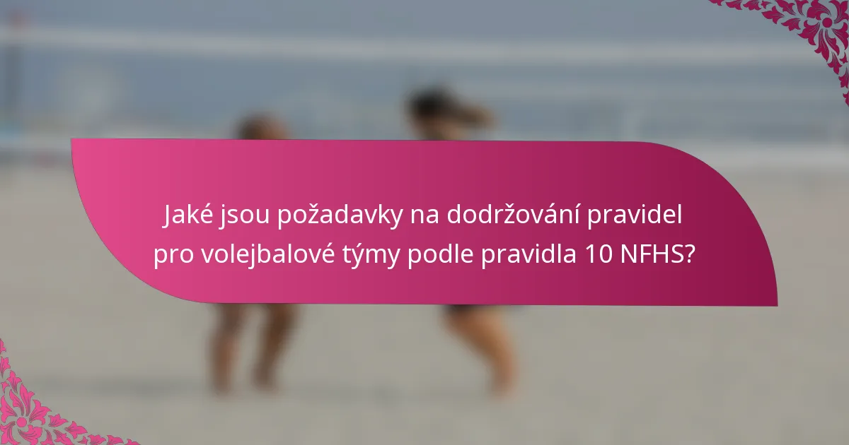 Jaké jsou požadavky na dodržování pravidel pro volejbalové týmy podle pravidla 10 NFHS?