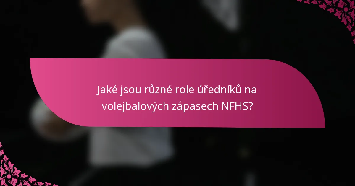 Jaké jsou různé role úředníků na volejbalových zápasech NFHS?