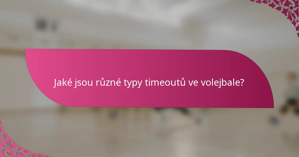Jaké jsou různé typy timeoutů ve volejbale?