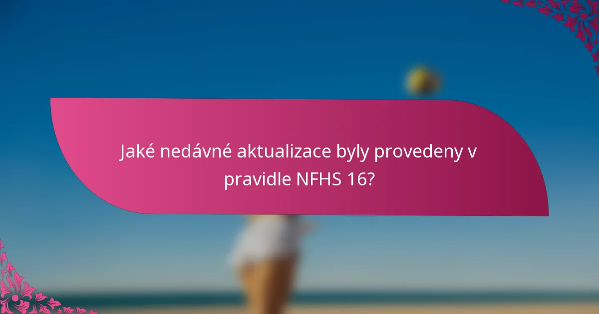 Jaké nedávné aktualizace byly provedeny v pravidle NFHS 16?