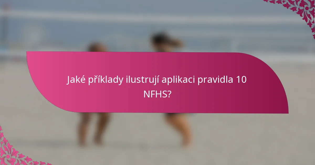 Jaké příklady ilustrují aplikaci pravidla 10 NFHS?