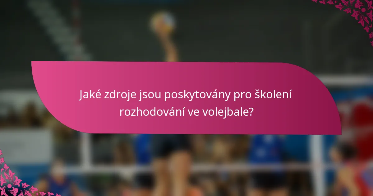 Jaké zdroje jsou poskytovány pro školení rozhodování ve volejbale?