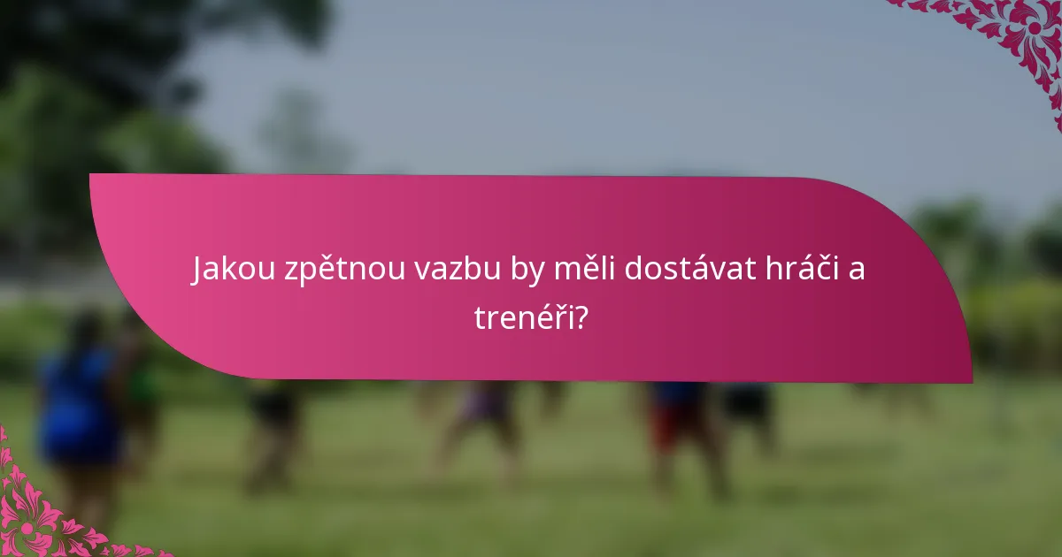 Jakou zpětnou vazbu by měli dostávat hráči a trenéři?