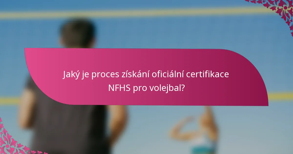 Jaký je proces získání oficiální certifikace NFHS pro volejbal?